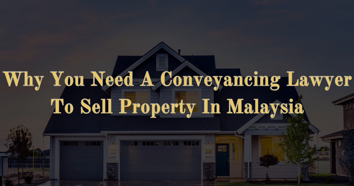 Read more about the article Why You Need A Conveyancing Lawyer To Sell Property In Malaysia