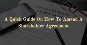 Read more about the article A Quick Guide On How To Amend A Shareholder Agreement