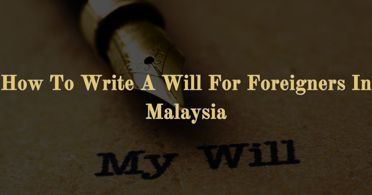Read more about the article How To Write A Will For Foreigners In Malaysia