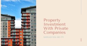 Read more about the article Property Investments with Private Companies: Should You Go For It?