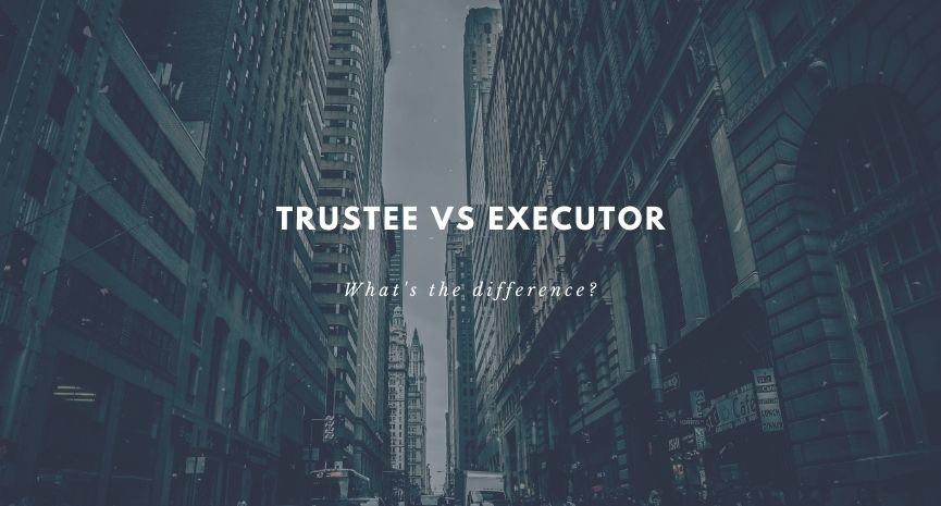 Read more about the article Trustee and Executor: What Difference Is There?