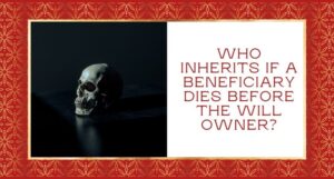 Read more about the article Who inherits if a beneficiary dies before the will owner?