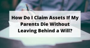 Read more about the article How Do I Claim Assets If My Parents Die Without Leaving Behind a Will?