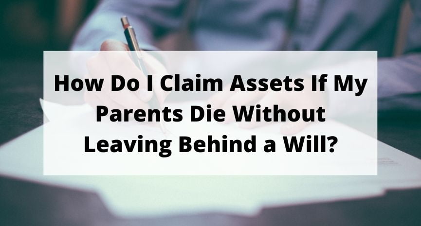 Read more about the article How Do I Claim Assets If My Parents Die Without Leaving Behind a Will?