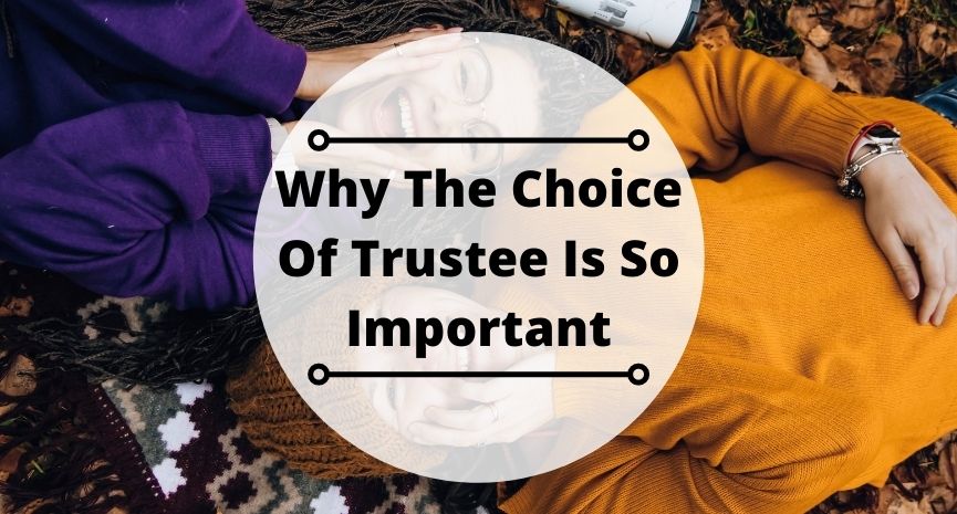 Read more about the article Why The Choice Of Trustee Is So Important