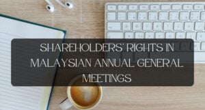 Read more about the article Shareholders’ Rights in Malaysian Annual General Meetings