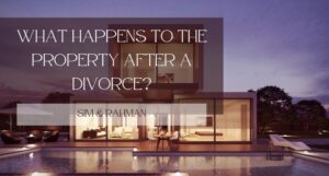 Read more about the article What Happens To The Property After A Divorce?