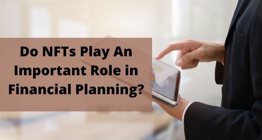 Read more about the article Do NFTs Play An Important Role in Financial Planning?