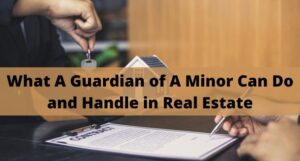 Read more about the article What A Guardian of A Minor Can Do and Handle in Real Estate