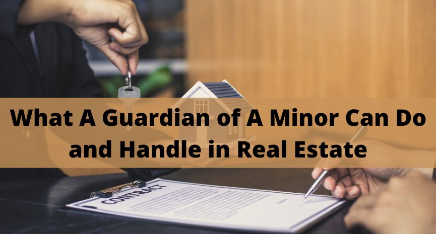 Read more about the article What A Guardian of A Minor Can Do and Handle in Real Estate