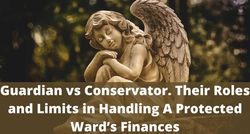 Read more about the article Guardian vs Conservator. Their Roles and Limits in Handling A Protected Ward’s Finances