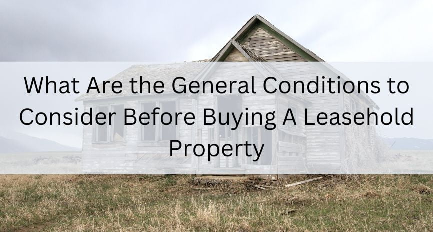 You are currently viewing What Are the General Conditions to Consider Before Buying A Leasehold Property