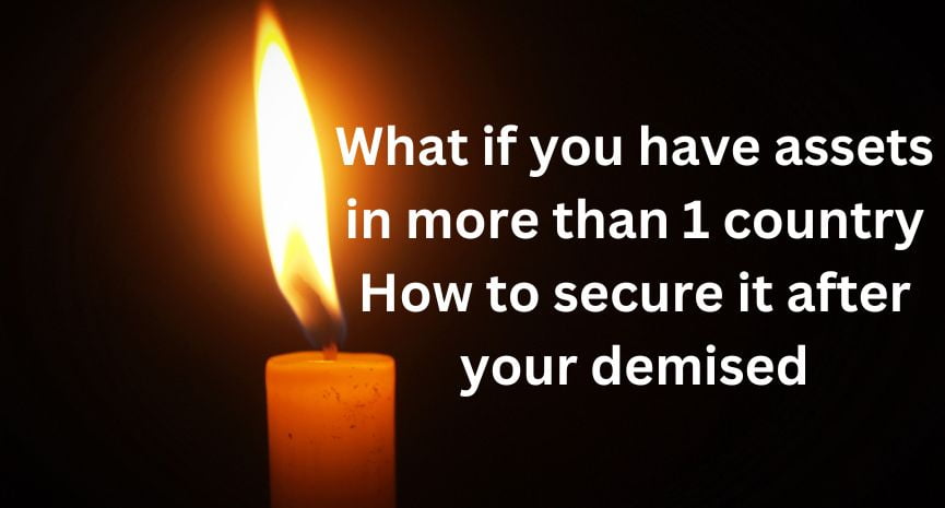 Read more about the article What if you have assets in more than 1 country How to secure it after your demised