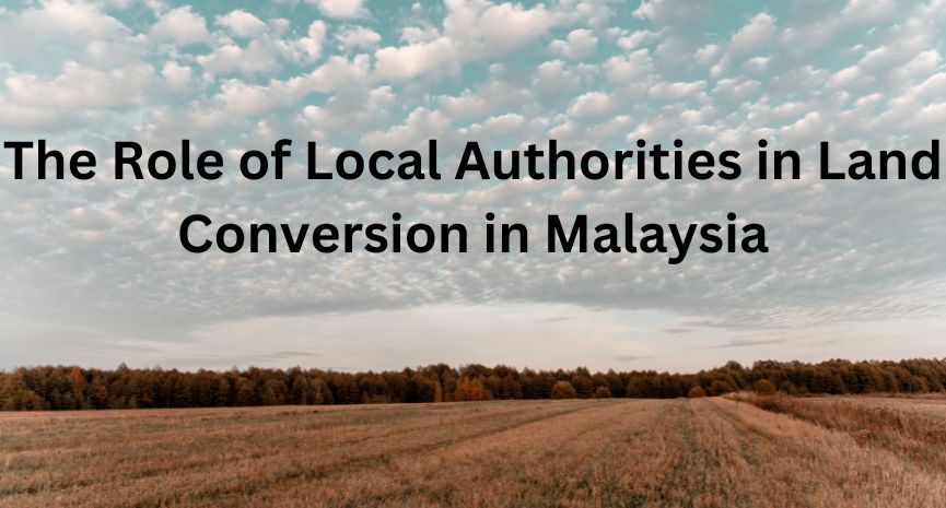 You are currently viewing The Role of Local Authorities in Land Conversion in Malaysia