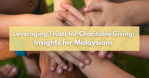 Read more about the article Leveraging Trusts for Charitable Giving: Insights for Malaysians