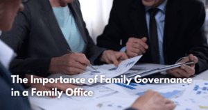 Read more about the article The Importance of Family Governance in a Family Office