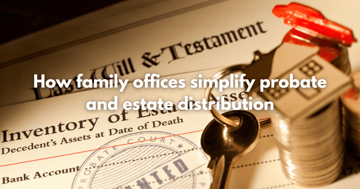 Read more about the article How family offices simplify probate and estate distribution