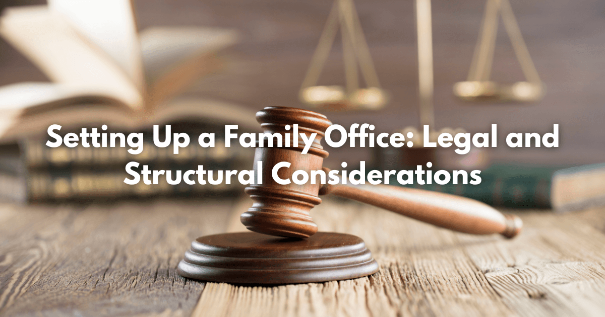 Read more about the article Setting Up a Family Office: Legal and Structural Considerations