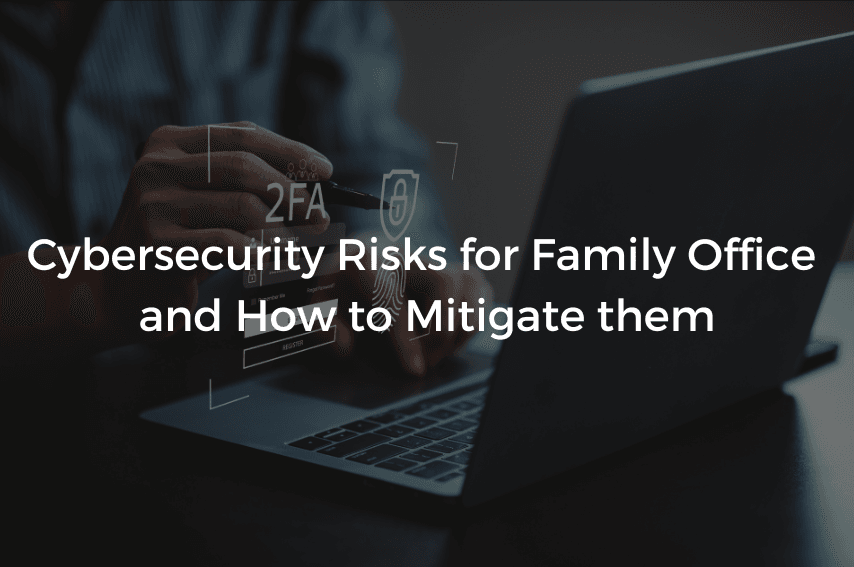 Read more about the article Cybersecurity Risks for Family Office and How to Mitigate them