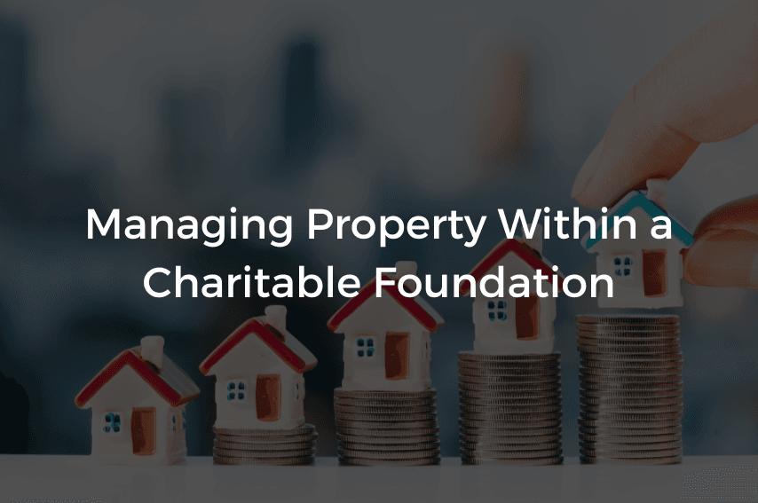 Read more about the article Managing Property Within a Charitable Foundation