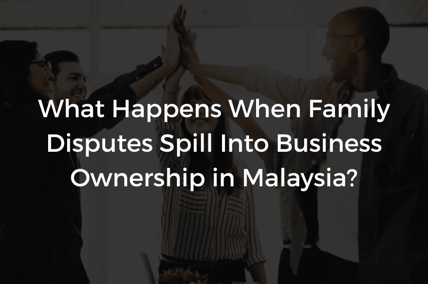 Read more about the article What Happens When Family Disputes Spill Into Business Ownership in Malaysia?
