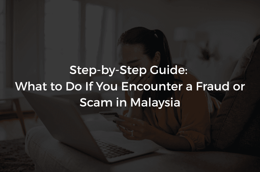 Read more about the article Step-by-Step Guide: What to Do If You Encounter a Fraud or Scam in Malaysia