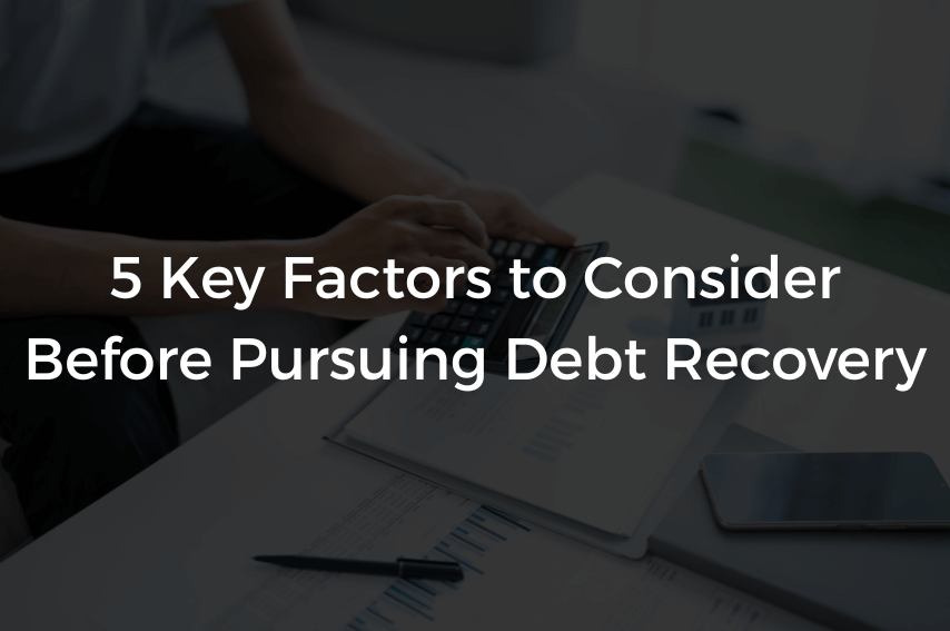 Read more about the article 5 Key Factors to Consider Before Pursuing Debt Recovery