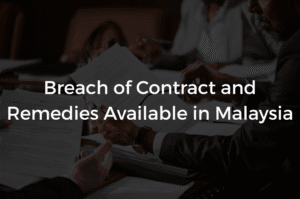 Read more about the article Breach of Contract and Remedies Available in Malaysia