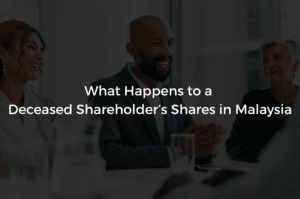 Read more about the article What Happens to a Deceased Shareholder’s Shares in Malaysia
