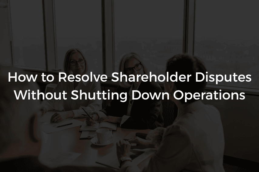Read more about the article How to Resolve Shareholder Disputes Without Shutting Down Operations