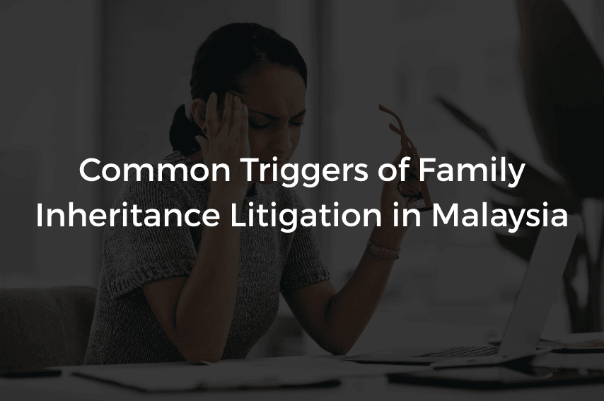 Read more about the article Common Triggers of Family Inheritance Litigation in Malaysia