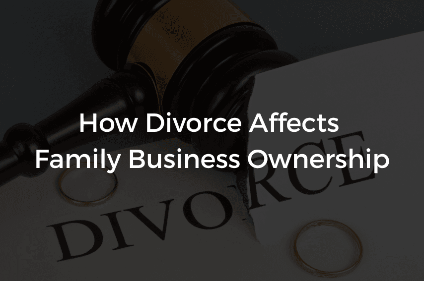 Read more about the article How Divorce Affects Family Business Ownership